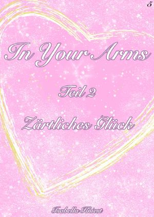 [In Your Arms 02] • Zartliches Glück